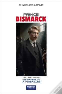 Capa do artigo Prince Bismarck, Tome Ii, Volume I : De Waterloo À Versailles