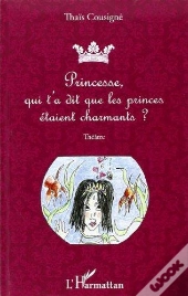 Princesse, Qui T'A Dit Que Les Princes Étaient Charmants ?