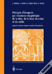 Principes D'Imagerie Par Résonance Magnétique De La Tête, De La Base Du Crâne Et Du Rachis (2e Édition)