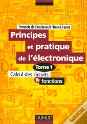 Principes Et Applications De L'Électronique T.1 ; Calcul Des Circuits & Fonctions