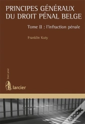 Principes Généraux Du Droit Pénal Belge T.2 ; L'Infraction Pénale
