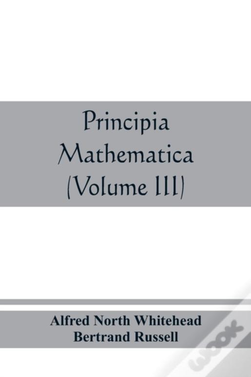 Principia Mathematica (Volume Iii)