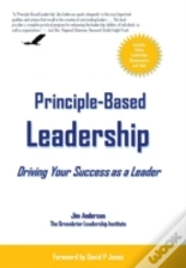 Principle-Based Leadership:Your Path To Outstanding Success As A Leader
