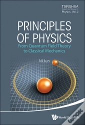 Principles Of Physics: From Quantum Field Theory To Classical Mechanics