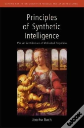 Principles Of Synthetic Intelligence Psi: An Architecture Of Motivated Cognition