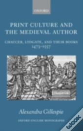 Print Culture And The Medieval Author