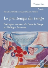 Printemps Du Temps. Poetiques Croisees De Francis Ponge Et Philippe Jaccottet
