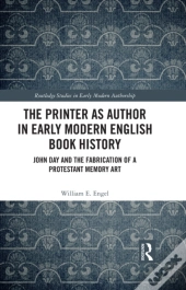 Printer As Author In Early Modern English Book History