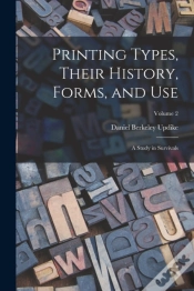 Capa do artigo Printing Types, Their History, Forms, And Use; A Study In Survivals; Volume 2