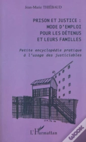 Prison Et Justice ; Mode D'Emploi Pour Les Detenus Et Leurs Familles