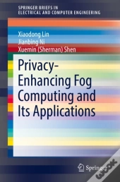 Privacy-Enhancing Fog Computing And Its Applications