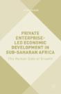 Private Enterprise-Led Economic Development In Sub-Saharan Africa - Preview