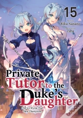Private Tutor To The Duke'S Daughter: Volume 15