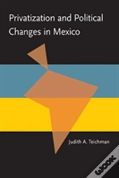 Privatization And Political Change In Mexico