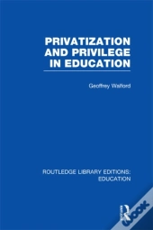 Privatization And Privilege In Education (Rle Edu L)