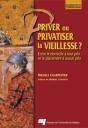 Priver Ou Privatiser La Vieillesse? Entre Le Domicile A Tout Prix Et Le Placement A Aucun Prix - Preview
