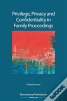 Privilege, Privacy And Confidentiality In Family Proceedings