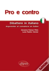 Pro E Contro. Dibattere In Italiano. Argumenter Et Convaincre En Italien