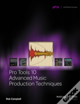 Pro Tools 10 Advanced Music Production Techniques