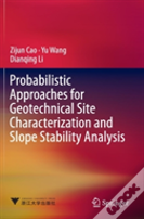 Probabilistic Approaches For Geotechnical Site Characterization And Slope Stability Analysis