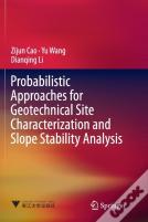 Probabilistic Approaches For Geotechnical Site Characterization And Slope Stability Analysis
