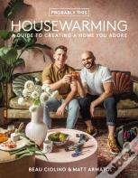Probably This Housewarming: A Guide To Creating A Home You Adore