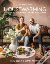 Probably This Housewarming: A Guide To Creating A Home You Adore