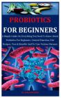 Probiotics For Beginners - Preview