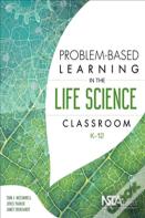 Problem-Based Learning In The Life Science Classroom, K 12