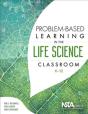 Problem-Based Learning In The Life Science Classroom, K 12 - Preview