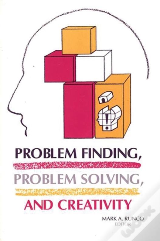 Problem Finding, Problem Solving, And Creativity