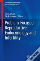 Problem-Focused Reproductive Endocrinology And Infertility