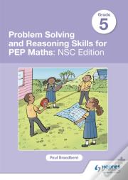 Problem Solving And Reasoning Skills For Pep Maths Grade 5 : Nsc Edition
