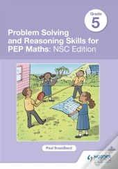 Problem Solving And Reasoning Skills For Pep Maths Grade 5 : Nsc Edition