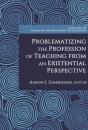 Problematizing The Profession Of Teaching From An Existential Perspective - Preview