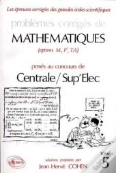 Problèmes Corrigés De Mathématiques Centrale/Sup'Elec Eitpe Tome 5 (1990-1992)