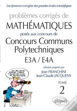 Capa do artigo Problèmes Corrigés De Mathématiques Posés Aux Concours Communs Polytechniques E3a/E4a Tome 2