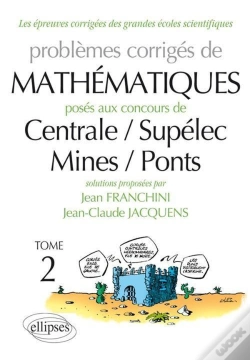 Capa do artigo Problèmes Corrigés De Mathématiques Posés Aux Concours De Centrale/Supélec/Mines/Ponts Tome 2