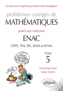 Capa do artigo Problèmes Corrigés De Mathématiques Posés Aux Concours Enac (Atpl, Tsa, Epl, Iessa Et Icna) Tome 5