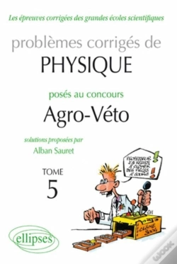 Capa do artigo Problèmes Corrigés De Physique Posés Au Concours Agro-Veto Tome 5