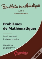 Problèmes De Mathématiques Corrigés Et Commentés T.1 ; Algèbre Et Analyse