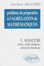 Problèmes De Préparation À L'Agrégation De Mathématiques 3 - Analyse - Séries, Séries Entières, Séries De Fonctions - Preview
