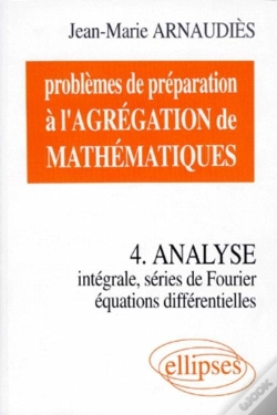 Capa do artigo Problèmes De Préparation À L'Agrégation De Mathématiques 4 - Analyse - Intégrale, Séries De Fourier, Équations Différentielles