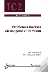 Problèmes Inverses En Imagerie Et En Vision ; Traite Ic2 ; Serie Signal Et Image