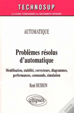Capa do artigo Problèmes Résolus D'Automatique - Modélisation, Stabilité, Correcteurs, Diagrammes, Performances, Commande, Simulation - Automatique - Niveau B