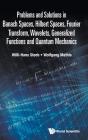 Problems And Solutions In Banach Spaces, Hilbert Spaces, Fourier Transform, Wavelets, Generalized Functions And Quantum Mechanics - Preview
