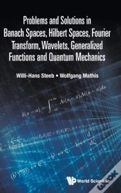 Capa do artigo Problems And Solutions In Banach Spaces, Hilbert Spaces, Fourier Transform, Wavelets, Generalized Functions And Quantum Mechanics