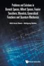 Problems And Solutions In Banach Spaces, Hilbert Spaces, Fourier Transform, Wavelets, Generalized Functions And Quantum Mechanics - Preview