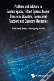 Capa do artigo Problems And Solutions In Banach Spaces, Hilbert Spaces, Fourier Transform, Wavelets, Generalized Functions And Quantum Mechanics