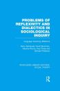 Problems Of Reflexivity And Dialectics In Sociological Inquiry (Rle Social Theory) - Preview
